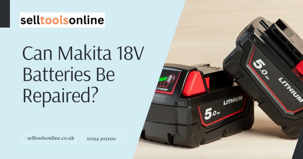 Can Makita 18V Batteries Be Repaired?