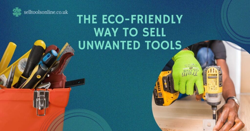 Reduce, Reuse, Resell: The Eco-Friendly Way to Sell Unwanted Tools